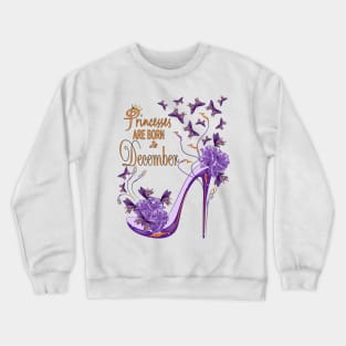 Princesses Are Born In December Crewneck Sweatshirt